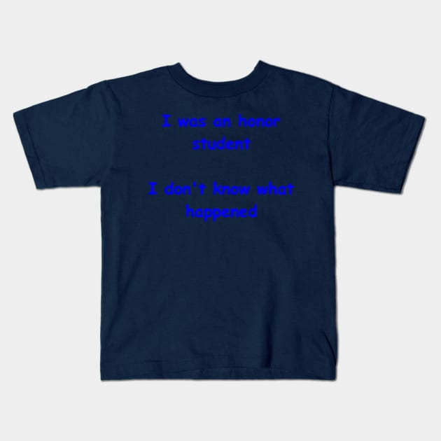 I was an honor student Kids T-Shirt by Embrace the Nerdiness